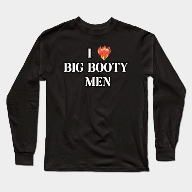 i love big booty men Long Sleeve T-Shirt by InMyMentalEra